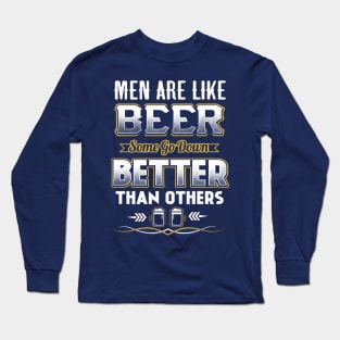 Men are like beer Some go down better than others Long Sleeve T-Shirt